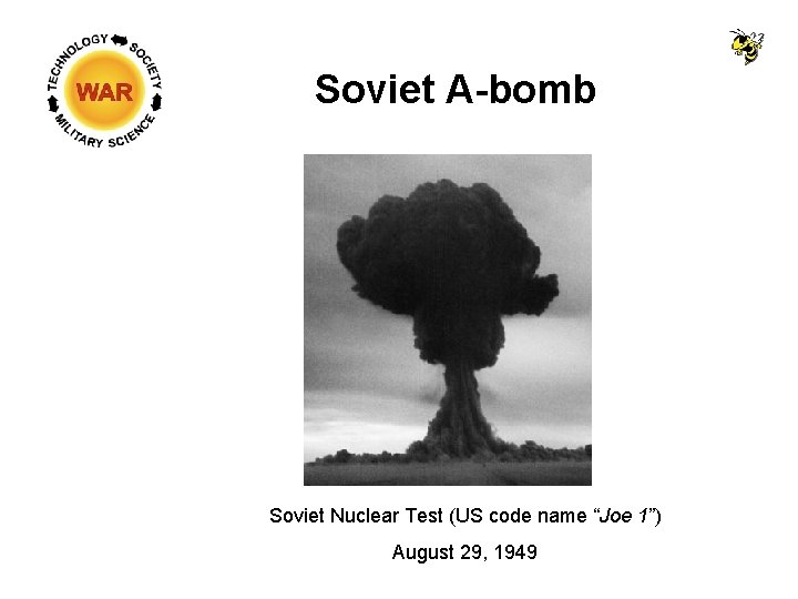 Soviet A-bomb Soviet Nuclear Test (US code name “Joe 1”) August 29, 1949 Soviet A-bomb Soviet Nuclear Test (US code name “Joe 1”) August 29, 1949
