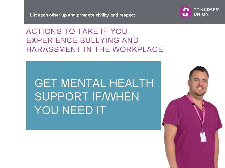 Lift each other up and promote civility and respect ACTIONS TO TAKE IF YOU