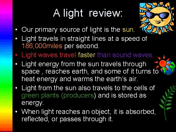 A light review: • Our primary source of light is the sun. • Light