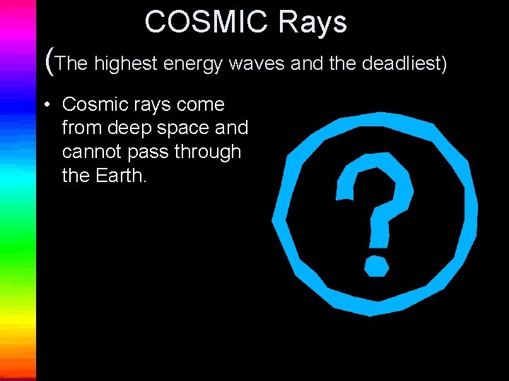 COSMIC Rays (The highest energy waves and the deadliest) • Cosmic rays come from