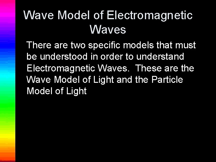 Wave Model of Electromagnetic Waves There are two specific models that must be understood