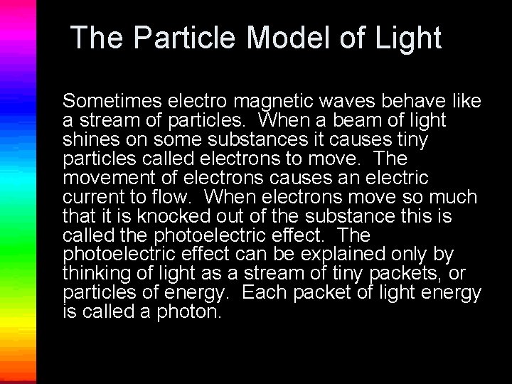 The Particle Model of Light Sometimes electro magnetic waves behave like a stream of