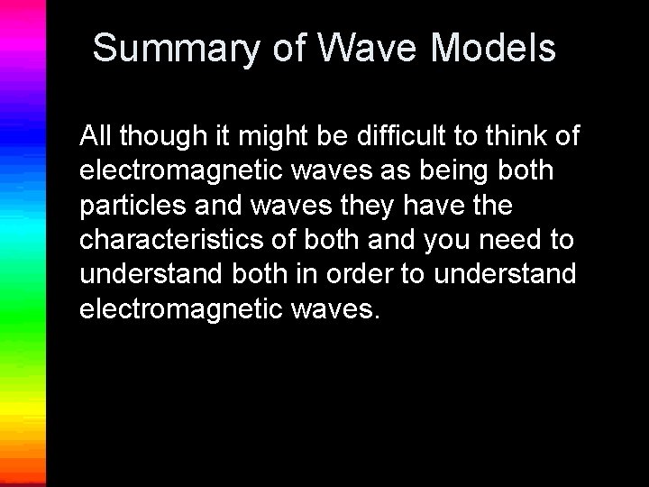 Summary of Wave Models All though it might be difficult to think of electromagnetic