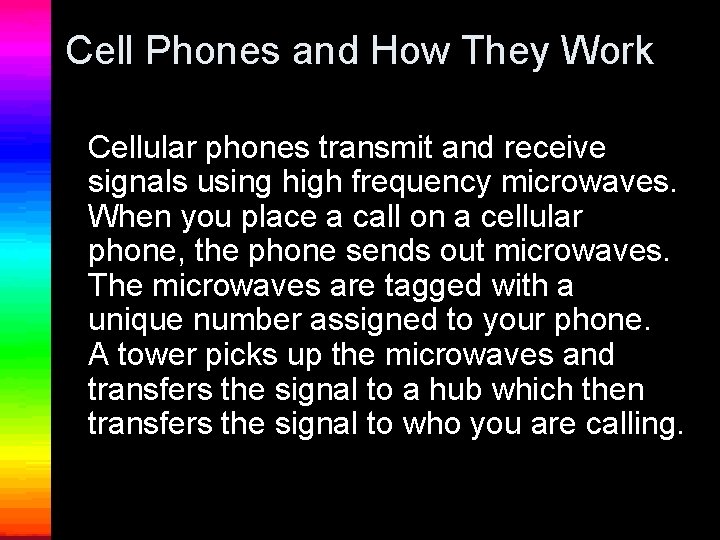 Cell Phones and How They Work Cellular phones transmit and receive signals using high