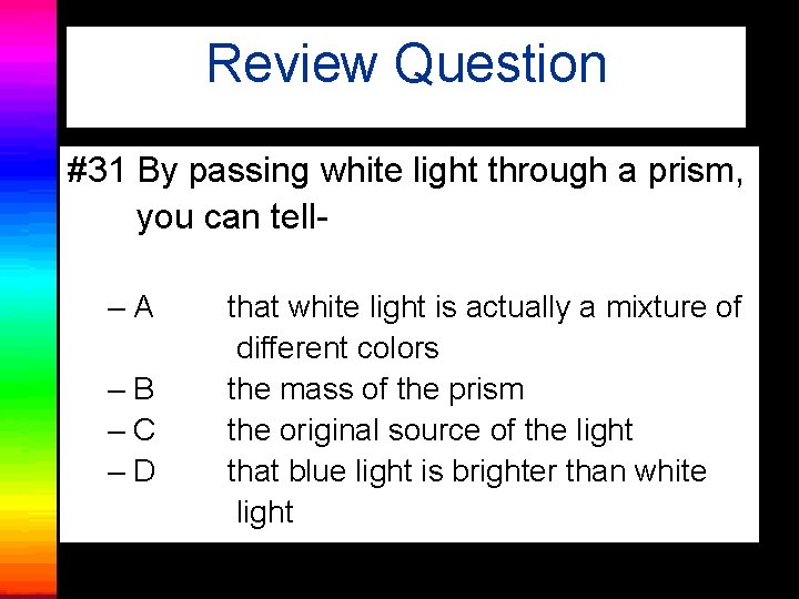 Review Question #31 By passing white light through a prism, you can tell–A –B