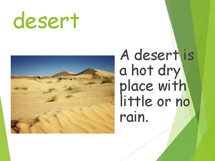 desert A desert is a hot dry place with little or no rain. 