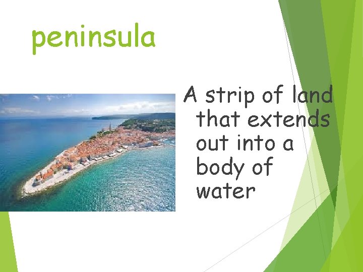 peninsula A strip of land that extends out into a body of water 