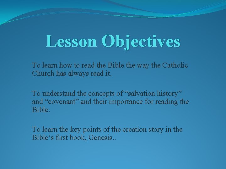 Lesson Objectives To learn how to read the Bible the way the Catholic Church