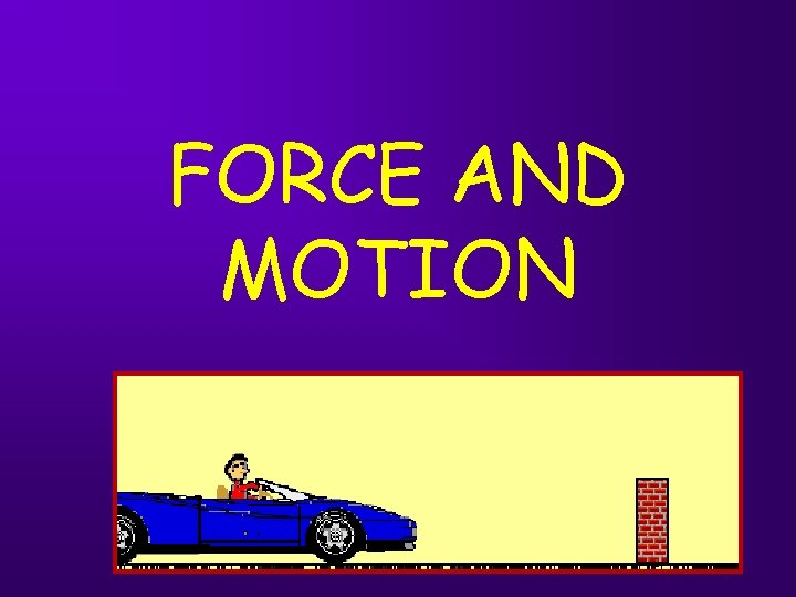 FORCE AND MOTION 