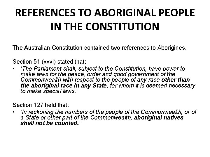 REFERENCES TO ABORIGINAL PEOPLE IN THE CONSTITUTION The Australian Constitution contained two references to