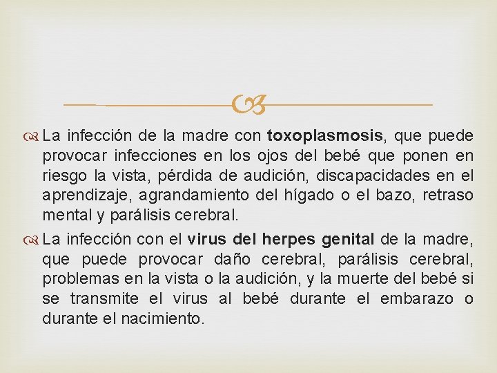  La infección de la madre con toxoplasmosis, que puede provocar infecciones en los