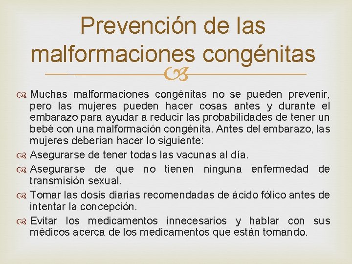 Prevención de las malformaciones congénitas Muchas malformaciones congénitas no se pueden prevenir, pero las