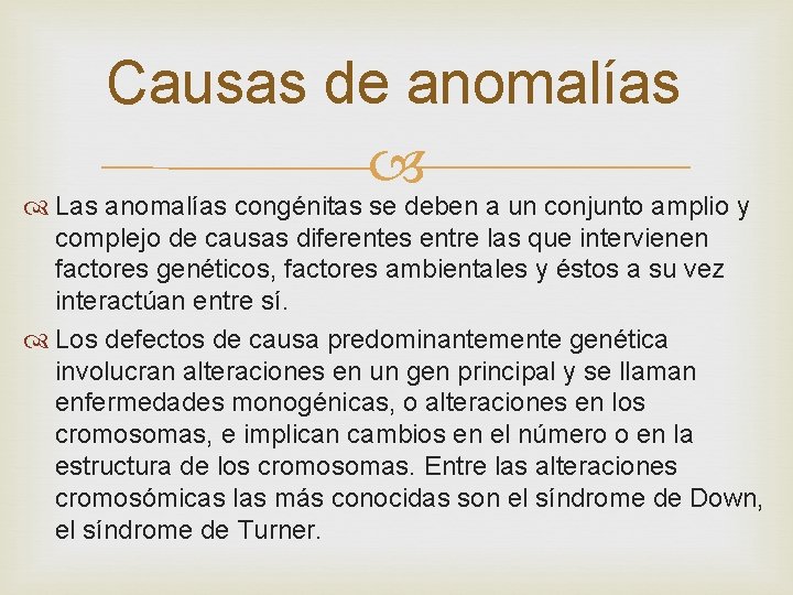 Causas de anomalías Las anomalías congénitas se deben a un conjunto amplio y complejo
