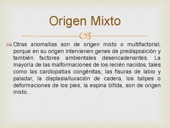 Origen Mixto Otras anomalías son de origen mixto o multifactorial, porque en su origen