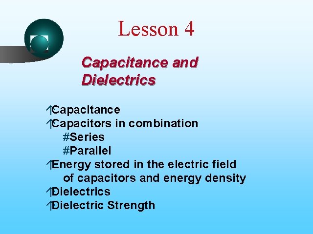 Lesson 4 Capacitance and Dielectrics áCapacitance áCapacitors in combination #Series #Parallel áEnergy stored in