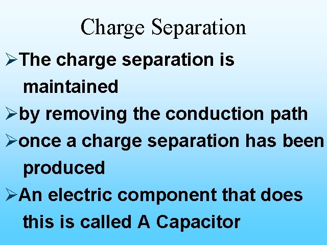 Charge Separation ØThe charge separation is maintained Øby removing the conduction path Øonce a