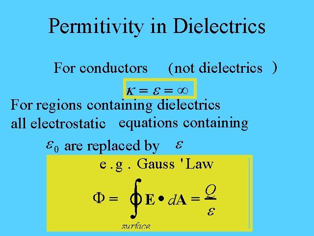 Permitivity in Dielectrics For conductors (not dielectrics ) k =e =¥ For regions containing