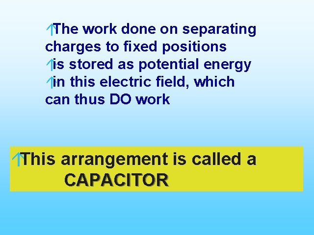 áThe work done on separating charges to fixed positions áis stored as potential energy