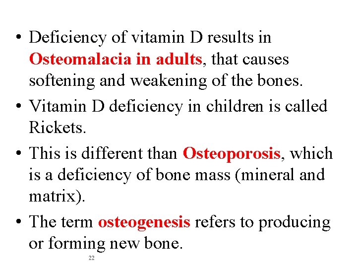  • Deficiency of vitamin D results in Osteomalacia in adults, that causes softening