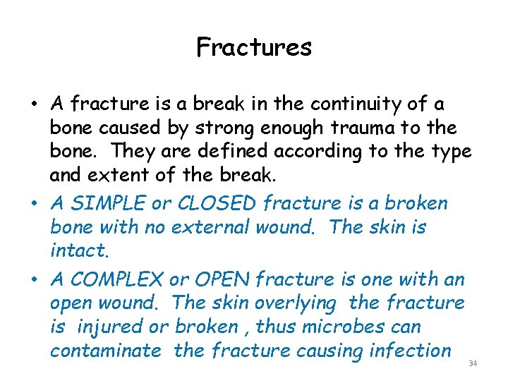Fractures • A fracture is a break in the continuity of a bone caused