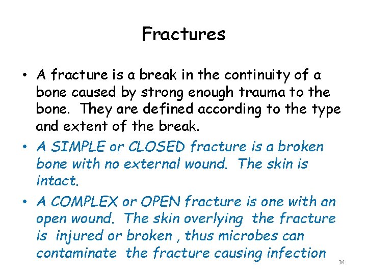 Fractures • A fracture is a break in the continuity of a bone caused