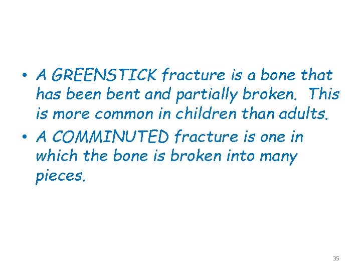  • A GREENSTICK fracture is a bone that has been bent and partially