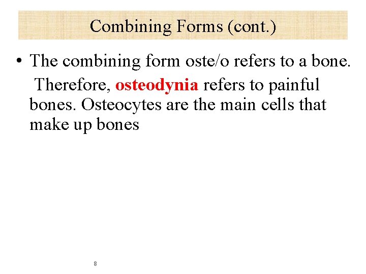 Combining Forms (cont. ) • The combining form oste/o refers to a bone. Therefore,