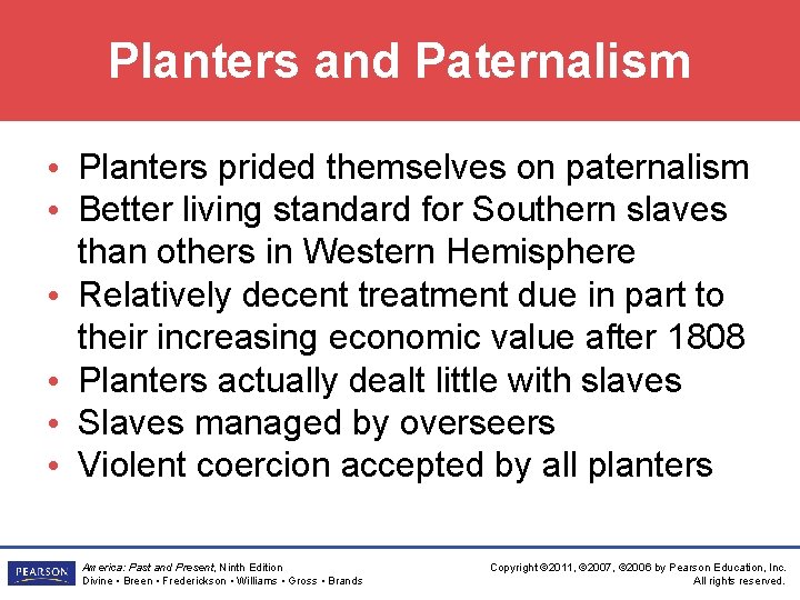 Planters and Paternalism • Planters prided themselves on paternalism • Better living standard for