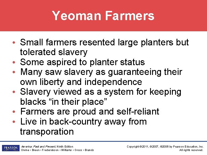 Yeoman Farmers • Small farmers resented large planters but tolerated slavery • Some aspired