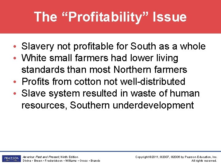 The “Profitability” Issue • Slavery not profitable for South as a whole • White