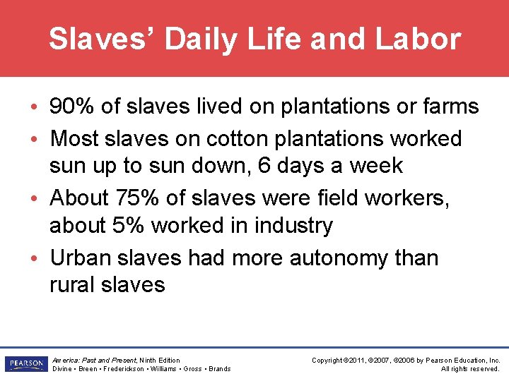 Slaves’ Daily Life and Labor • 90% of slaves lived on plantations or farms