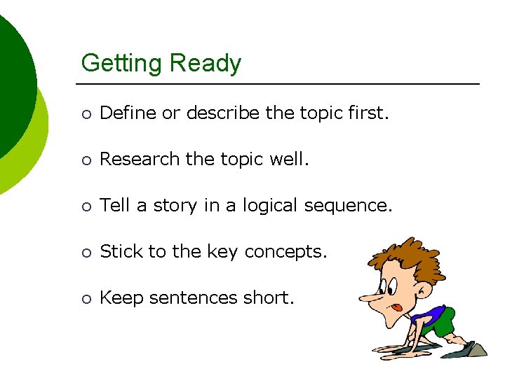 Getting Ready ¡ Define or describe the topic first. ¡ Research the topic well.