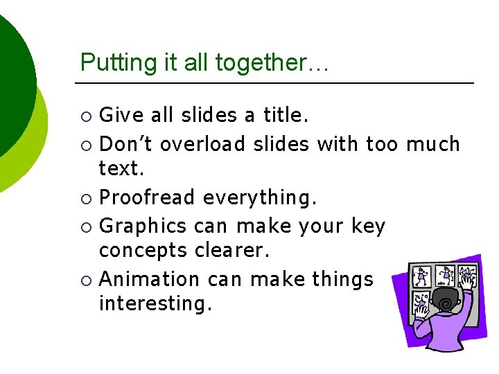 Putting it all together… Give all slides a title. ¡ Don’t overload slides with