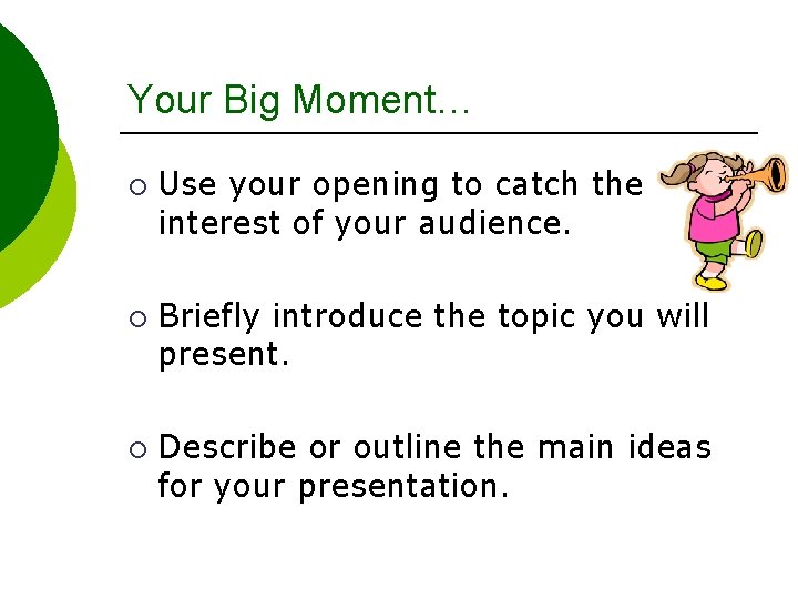 Your Big Moment… ¡ ¡ ¡ Use your opening to catch the interest of