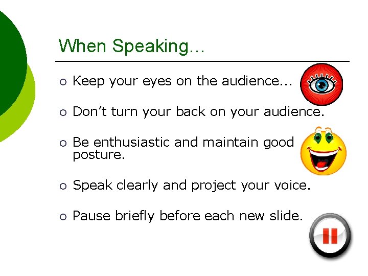 When Speaking… ¡ Keep your eyes on the audience. . . ¡ Don’t turn