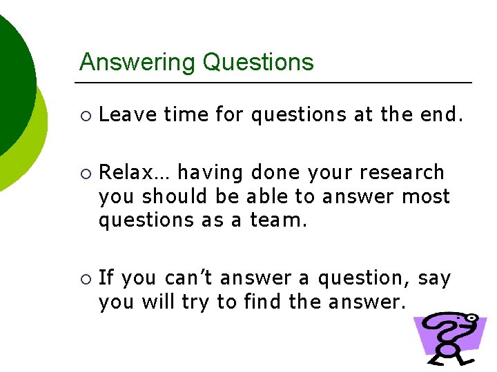 Answering Questions ¡ ¡ ¡ Leave time for questions at the end. Relax… having
