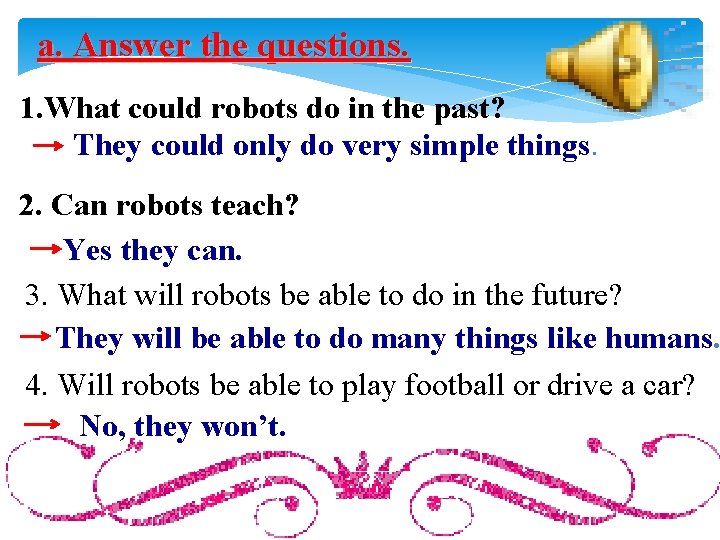 a. Answer the questions. 1. What could robots do in the past? They could