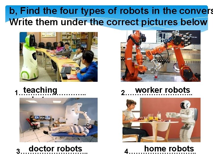b, Find the four types of robots in the convers Write them under the
