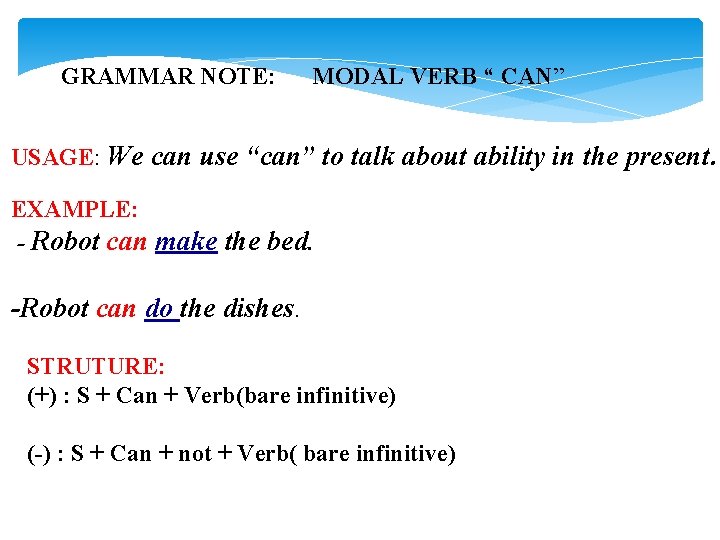 GRAMMAR NOTE: MODAL VERB “ CAN” USAGE: We can use “can” to talk about