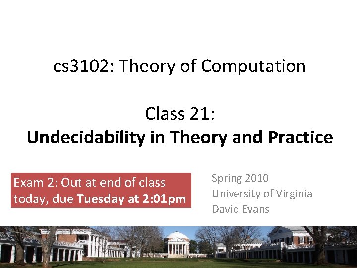 cs 3102: Theory of Computation Class 21: Undecidability in Theory and Practice Exam 2: