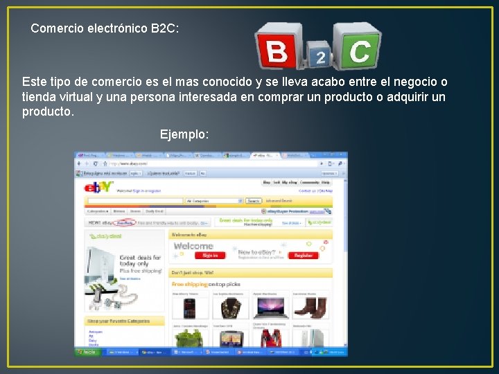 Comercio electrónico B 2 C: Este tipo de comercio es el mas conocido y