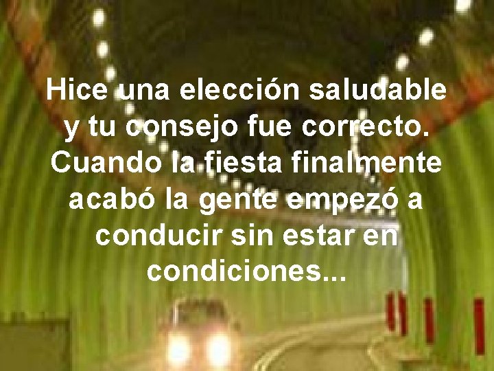 Hice una elección saludable y tu consejo fue correcto. Cuando la fiesta finalmente acabó