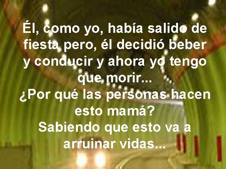 Él, como yo, había salido de fiesta pero, él decidió beber y conducir y