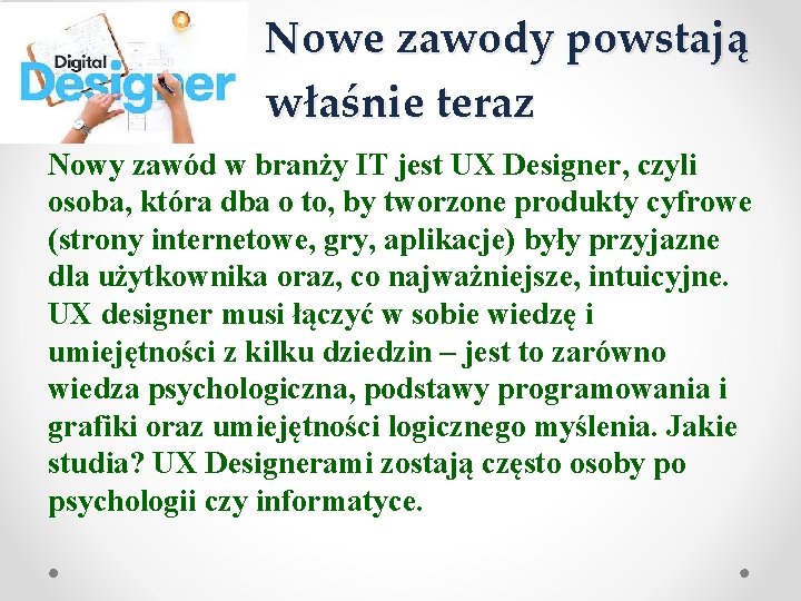 Nowe zawody powstają właśnie teraz Nowy zawód w branży IT jest UX Designer, czyli
