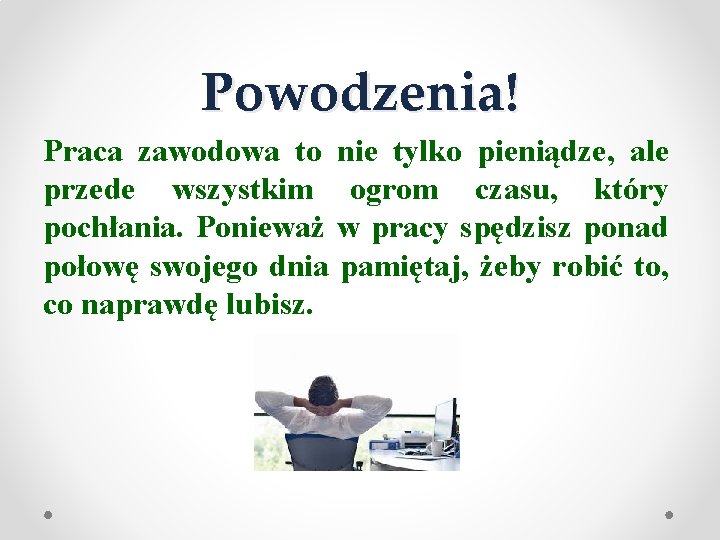 Powodzenia! Praca zawodowa to nie tylko pieniądze, ale przede wszystkim ogrom czasu, który pochłania.