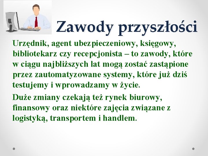 Zawody przyszłości Urzędnik, agent ubezpieczeniowy, księgowy, bibliotekarz czy recepcjonista – to zawody, które w