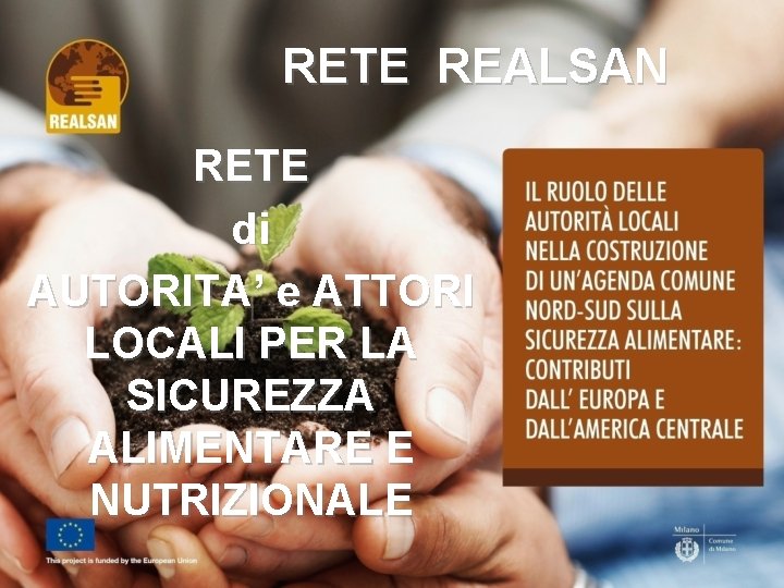 RETE REALSAN RETE di AUTORITA’ e ATTORI LOCALI PER LA SICUREZZA ALIMENTARE E NUTRIZIONALE