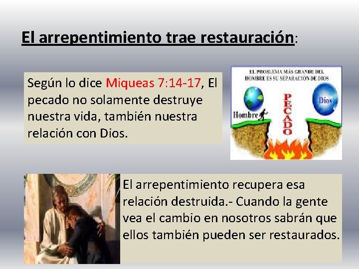 El arrepentimiento trae restauración: Según lo dice Miqueas 7: 14 -17, El pecado no