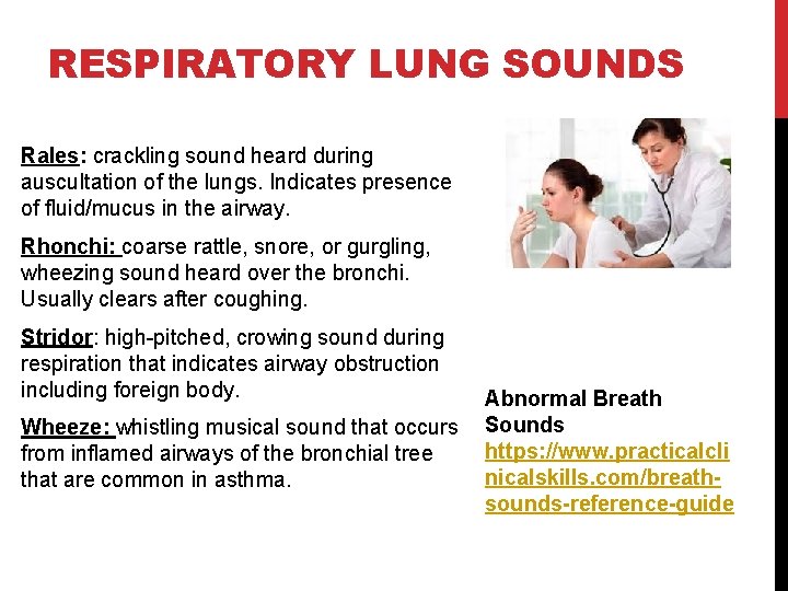 RESPIRATORY LUNG SOUNDS Rales: crackling sound heard during auscultation of the lungs. Indicates presence