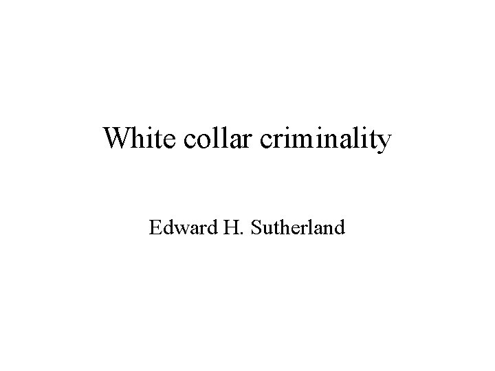 White collar criminality Edward H. Sutherland 